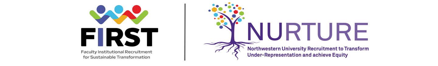 Logos for Faculty Institutional Recruitment for Sustainable Transformation (FIRST) Program and Northwestern University Recruitment to Transform Under-Representation and achieve Equity (NURTURE)